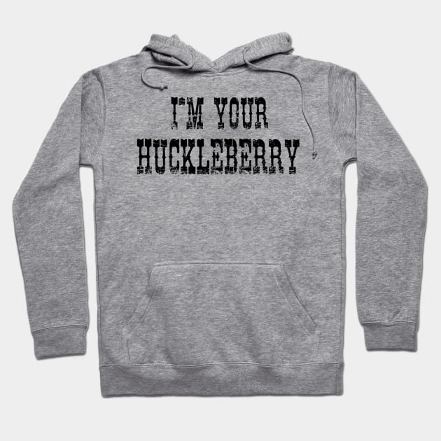 I'm Your Huckleberry Hoodie by LowcountryLove